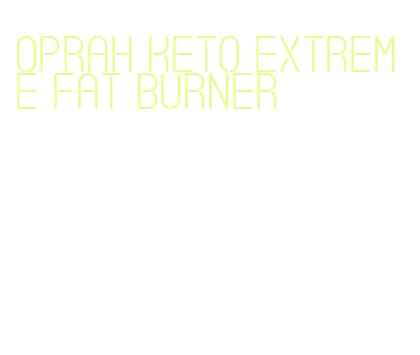 oprah keto extreme fat burner