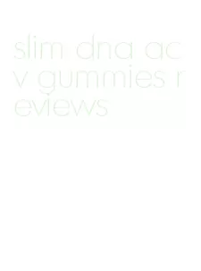 slim dna acv gummies reviews