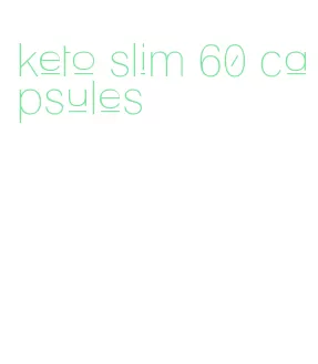 keto slim 60 capsules