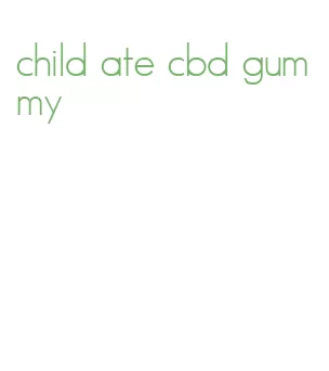 child ate cbd gummy