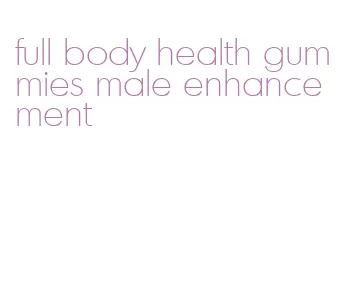 full body health gummies male enhancement