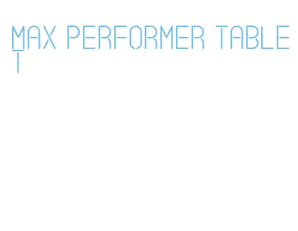 max performer tablet