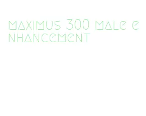 maximus 300 male enhancement