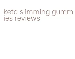 keto slimming gummies reviews