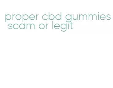 proper cbd gummies scam or legit