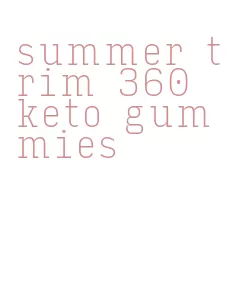 summer trim 360 keto gummies