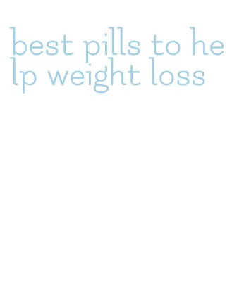 best pills to help weight loss