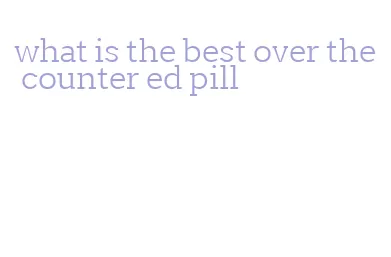 what is the best over the counter ed pill