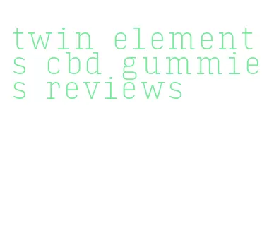 twin elements cbd gummies reviews