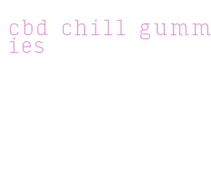 cbd chill gummies