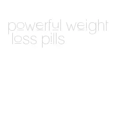 powerful weight loss pills