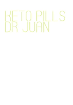 keto pills dr juan