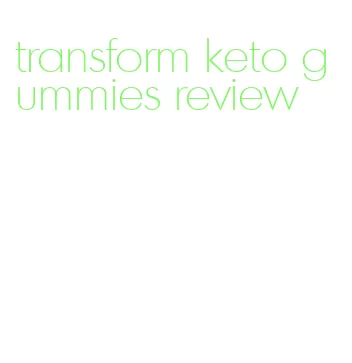 transform keto gummies review