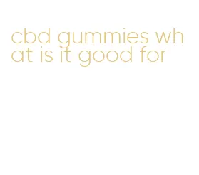 cbd gummies what is it good for