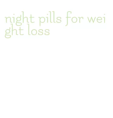 night pills for weight loss