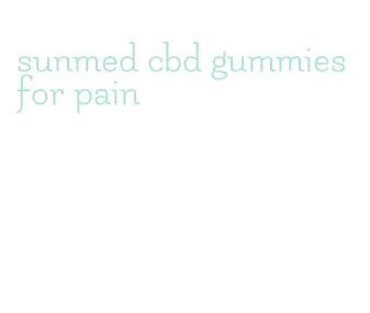 sunmed cbd gummies for pain