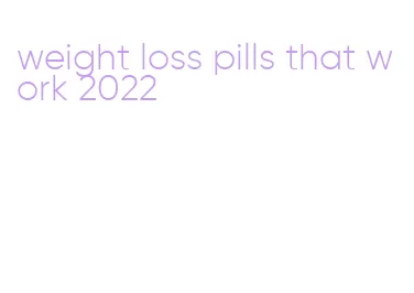 weight loss pills that work 2022