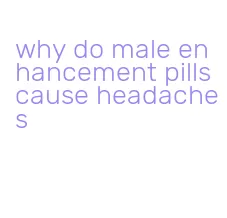 why do male enhancement pills cause headaches