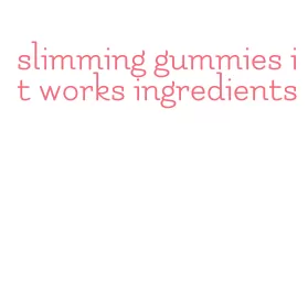 slimming gummies it works ingredients