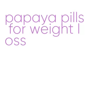 papaya pills for weight loss