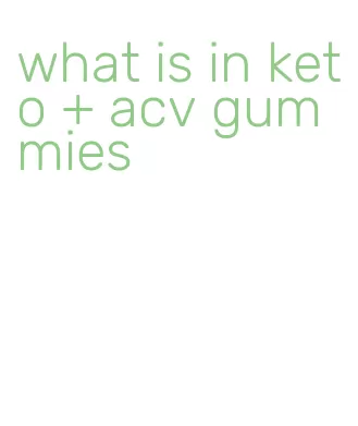 what is in keto + acv gummies