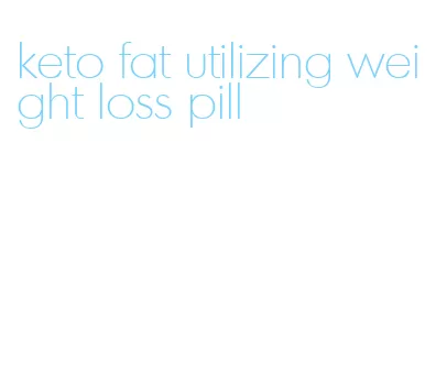 keto fat utilizing weight loss pill