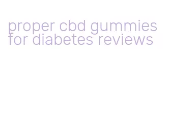 proper cbd gummies for diabetes reviews