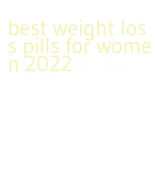 best weight loss pills for women 2022