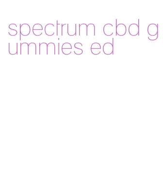 spectrum cbd gummies ed