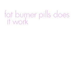 fat burner pills does it work