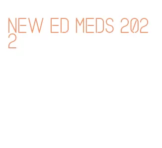 new ed meds 2022