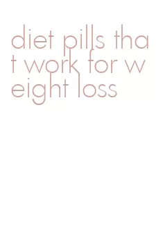 diet pills that work for weight loss