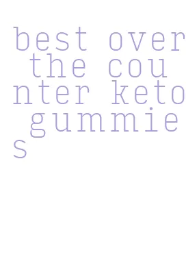 best over the counter keto gummies