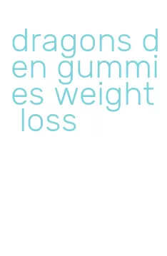 dragons den gummies weight loss