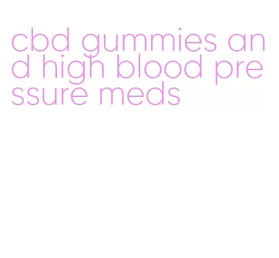 cbd gummies and high blood pressure meds