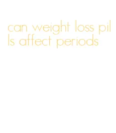 can weight loss pills affect periods