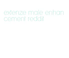 extenze male enhancement reddit