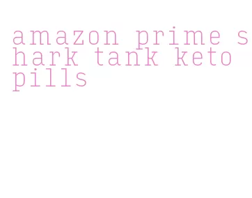 amazon prime shark tank keto pills