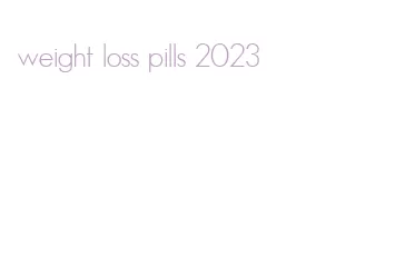 weight loss pills 2023