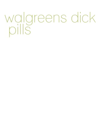 walgreens dick pills