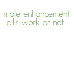 male enhancement pills work or not