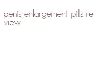 penis enlargement pills review