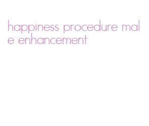 happiness procedure male enhancement