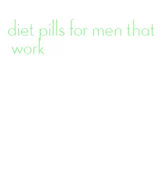 diet pills for men that work