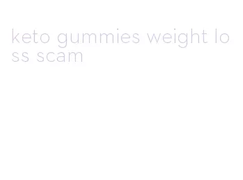 keto gummies weight loss scam