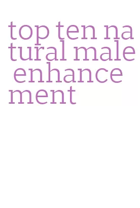 top ten natural male enhancement