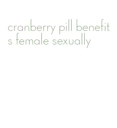 cranberry pill benefits female sexually