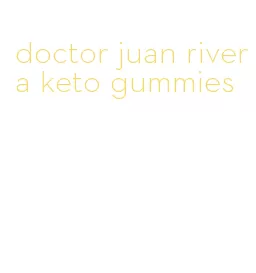 doctor juan rivera keto gummies