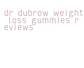 dr dubrow weight loss gummies reviews