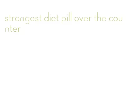 strongest diet pill over the counter